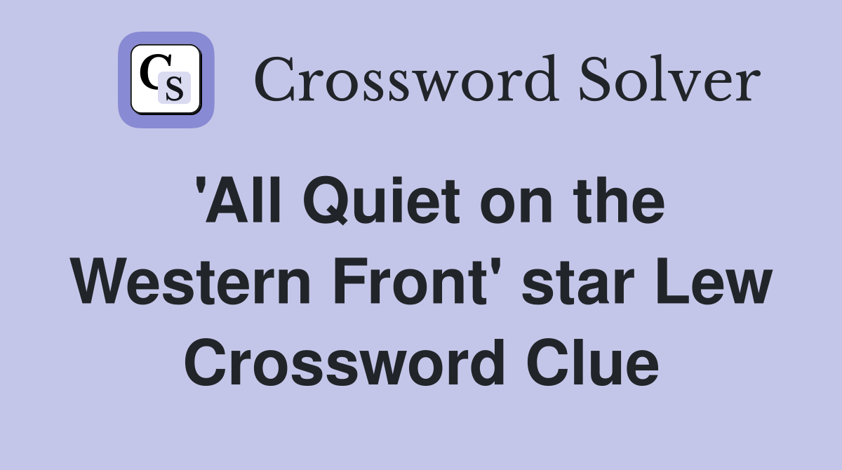 'All Quiet on the Western Front' star Lew Crossword Clue Answers